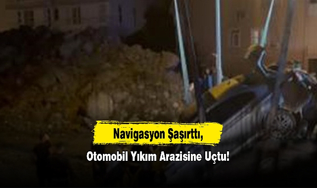 Navigasyon Şaşırttı, Otomobil Yıkım Arazisine Uçtu!