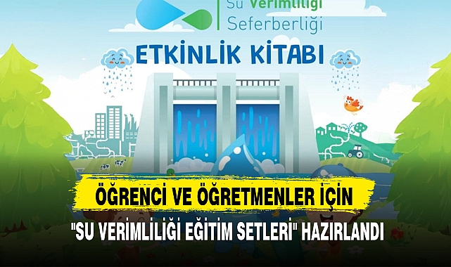 ÖĞRENCİ VE ÖĞRETMENLER İÇİN "SU VERİMLİLİĞİ EĞİTİM SETLERİ" HAZIRLANDI