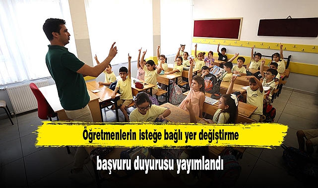Öğretmenlerin isteğe bağlı yer değiştirme başvuru duyurusu yayımlandı