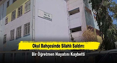 Okul Bahçesinde Silahlı Saldırı: Bir Öğretmen Hayatını Kaybetti