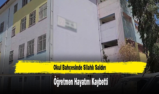Okul Bahçesinde Silahlı Saldırı: Öğretmen Hayatını Kaybetti