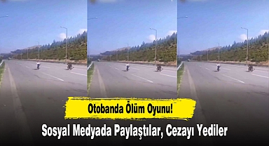 Otobanda Ölüm Oyunu! Sosyal Medyada Paylaştılar, Cezayı Yediler