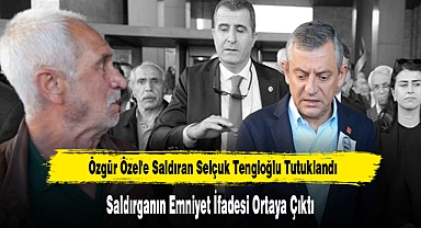 Özgür Özel'e Saldıran Selçuk Tengioğlu Tutuklandı