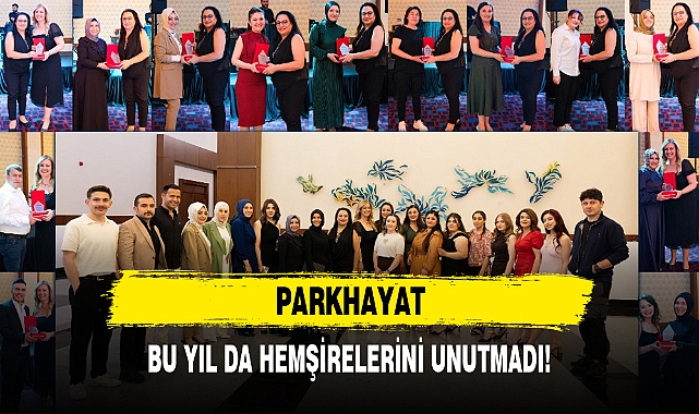 PARKHAYAT BU YIL DA HEMŞİRELERİNİ UNUTMADI!