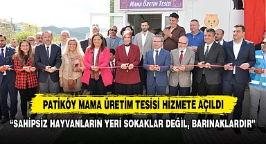 Patiköy Mama Üretim Tesisi Hizmete Açıldı