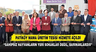 Patiköy Mama Üretim Tesisi Hizmete Açıldı