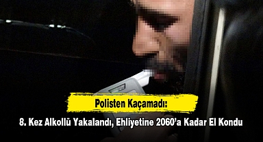 Polisten Kaçamadı: 8. Kez Alkollü Yakalandı, Ehliyetine 2060’a Kadar El Kondu