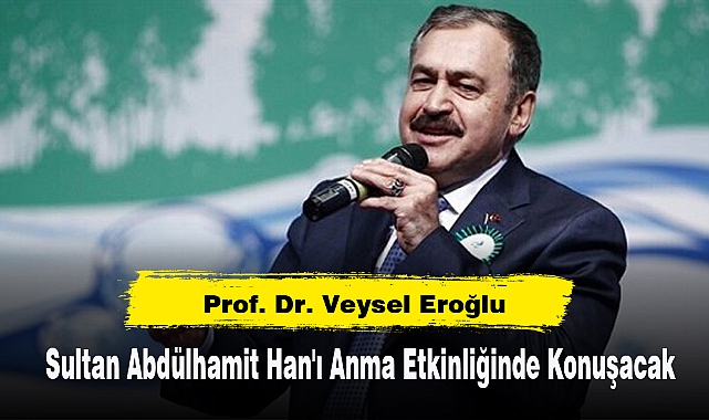 Prof. Dr. Veysel Eroğlu, Sultan Abdülhamit Han'ı Anma Etkinliğinde Konuşacak