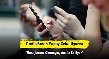 Profesörden Yapay Zeka Uyarısı: "Mesajlarınız Okunuyor, Analiz Ediliyor"