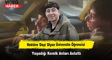 Rektöre 'Dayı' Diyen Üniversite Öğrencisi Yaşadığı Komik Anları Anlattı