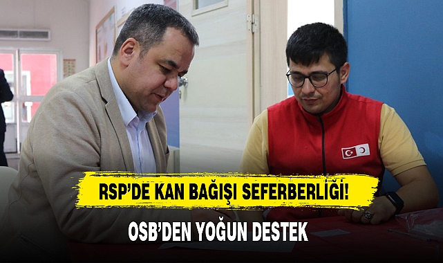 RSP'DE KAN BAĞIŞI SEFERBERLİĞİ!  OSB'DEN YOĞUN DESTEK