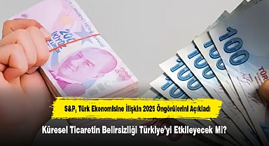 S&P, Türk Ekonomisine İlişkin 2025 Öngörülerini Açıkladı