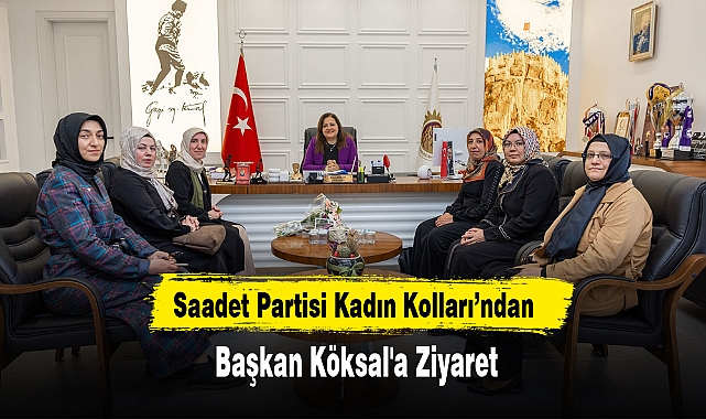 Saadet Partisi Kadın Kolları’ndan Başkan Köksal'a Ziyaret