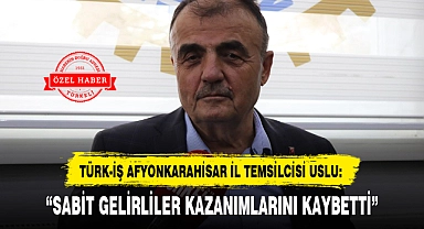 "SABİT GELİRLİLER KAZANIMLARINI KAYBETTİ"