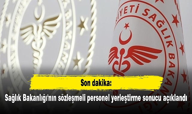 Sağlık Bakanlığı'nın sözleşmeli personel yerleştirme sonucu açıklandı