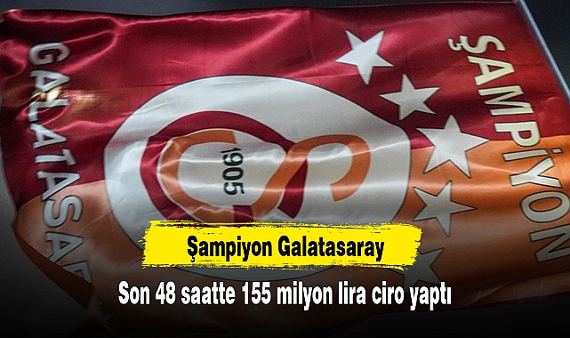 Şampiyon Galatasaray, son 48 saatte 155 milyon lira ciro yaptı