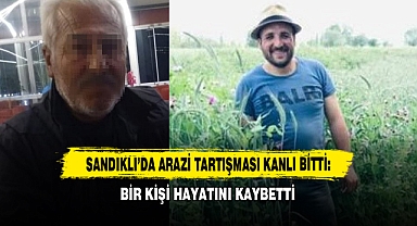 Sandıklı'da Arazi Tartışması Kanlı Bitti: Bir Kişi Hayatını Kaybetti