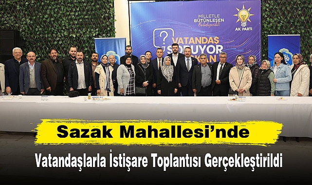 Sazak Mahallesi'nde Vatandaşlarla İstişare Toplantısı Gerçekleştirildi