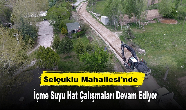 Selçuklu Mahallesi Yeni İçme Suyu Hat Çalışmaları Devam Ediyor