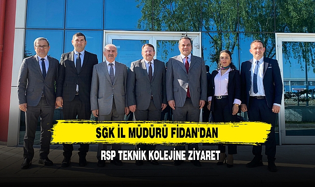 SGK İl Müdürü Fidan'dan RSP Teknik Kolejine Ziyaret