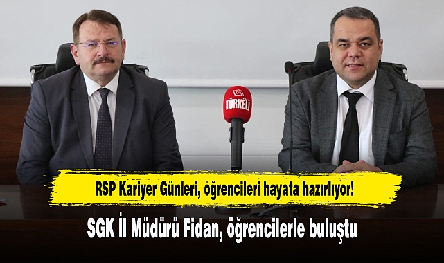 SGK İL MÜDÜRÜ FİDAN, RSP ÖĞRENCİLERİYLE BULUŞTU