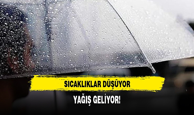 Sıcaklıklar düşüyor, yağış geliyor!