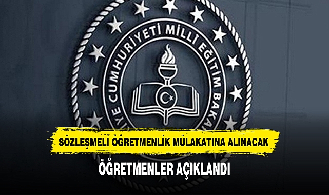 Sözleşmeli öğretmenlik mülakatına alınacak öğretmenler açıklandı
