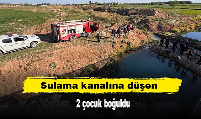 Sulama kanalına düşen 2 çocuk boğuldu