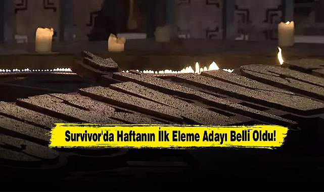 Survivor'da Haftanın İlk Eleme Adayı Belli Oldu!