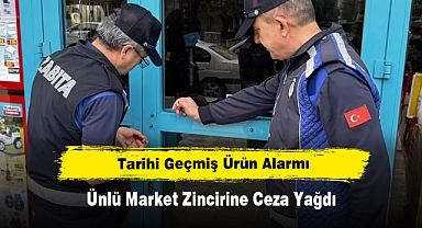 Tarihi Geçmiş Ürün Alarmı: Ünlü Market Zincirine Ceza Yağdı