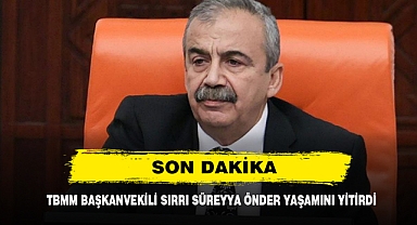 TBMM BAŞKANVEKİLİ SIRRI SÜREYYA ÖNDER YAŞAMINI YİTİRDİ