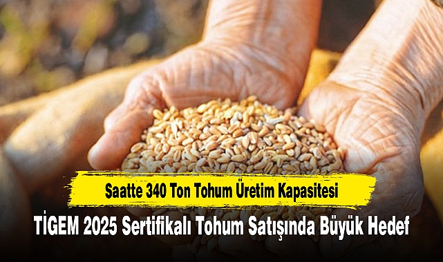 TİGEM 2025 Sertifikalı Tohum Satışında Büyük Hedef