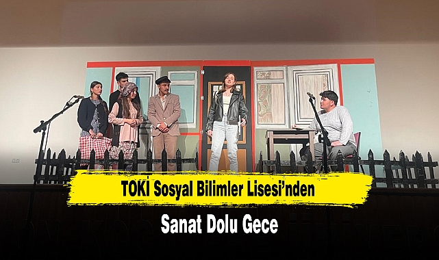 TOKİ Sosyal Bilimler Lisesi’nden Sanat Dolu Gece