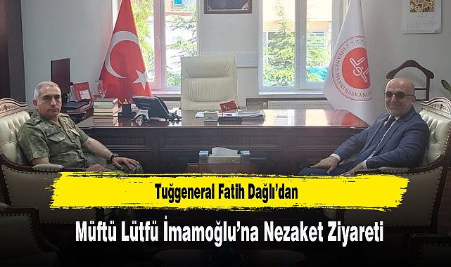 Tuğgeneral Fatih Dağlı’dan Müftü İmamoğlu’na Nezaket Ziyareti