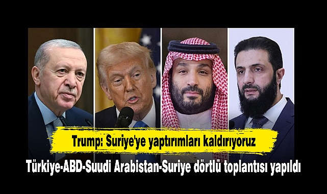 Türkiye-ABD-Suudi Arabistan-Suriye dörtlü toplantısı yapıldı