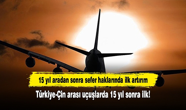 Türkiye-Çin arası uçuşlarda 15 yıl sonra ilk!