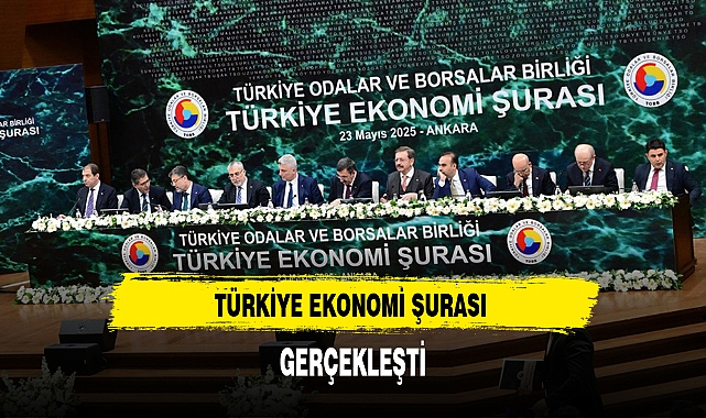 TÜRKİYE EKONOMİ ŞURASI GERÇEKLEŞTİ