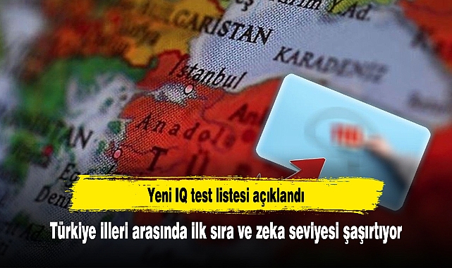 Türkiye illeri arasında ilk sıra ve zeka seviyesi şaşırtıyor...Afyonkarahisar, kaçıncı sırada?