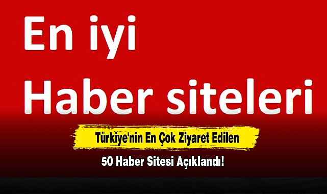 Türkiye'nin En Çok Ziyaret Edilen 50 Haber Sitesi Açıklandı!