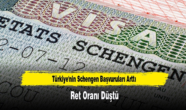Türkiye'nin Schengen Başvuruları Arttı, Ret Oranı Düştü