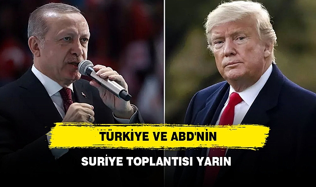 TÜRKİYE VE ABD'NİN SURİYE TOPLANTISI YARIN