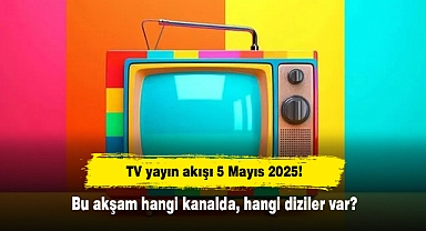 TV yayın akışı 5 Mayıs 2025! Bu akşam hangi kanalda, hangi diziler var?