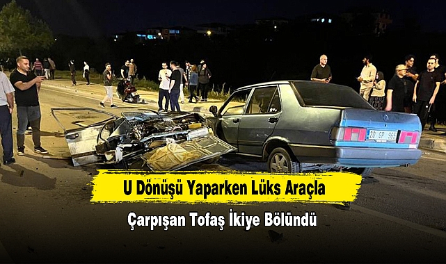 U Dönüşü Yaparken Lüks Araçla Çarpışan Tofaş İkiye Bölündü