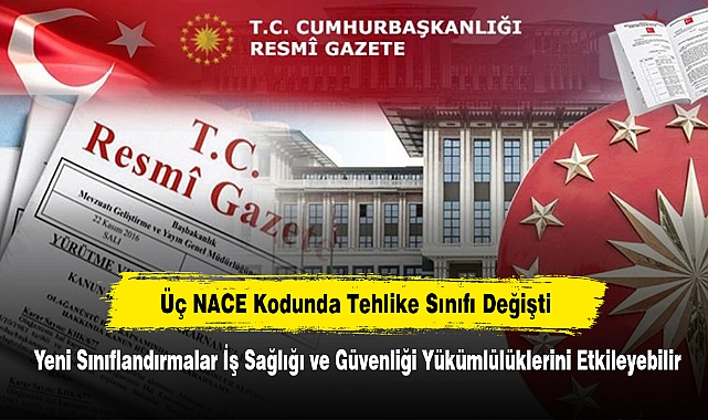 Üç NACE Kodunda Tehlike Sınıfı Değişti! Yeni Sınıflandırmalar İş Sağlığı ve Güvenliği Yükümlülüklerini Etkileyebilir