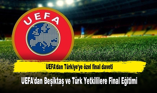 UEFA'dan Türkiye'ye özel final daveti