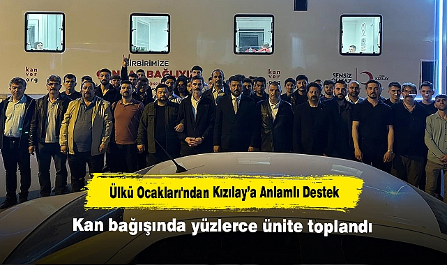 Ülkü Ocakları'ndan Kızılay’a Anlamlı Destek: Kan bağışında yüzlerce ünite toplandı