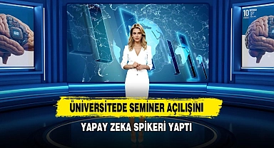 Üniversitede Seminer Açılışını Yapay Zeka Spikeri Yaptı