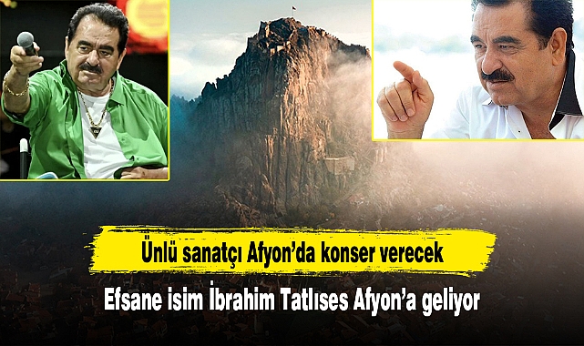 Ünlü sanatçı Afyon’da konser verecek... Efsane isim İbrahim Tatlıses Afyon’a geliyor
