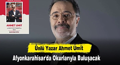 Ünlü Yazar Ahmet Ümit Afyonkarahisar'da Okurlarıyla Buluşacak