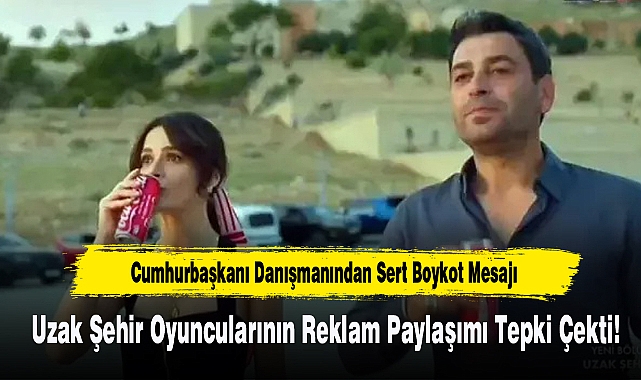 Uzak Şehir Oyuncularının Reklam Paylaşımı Tepki Çekti!